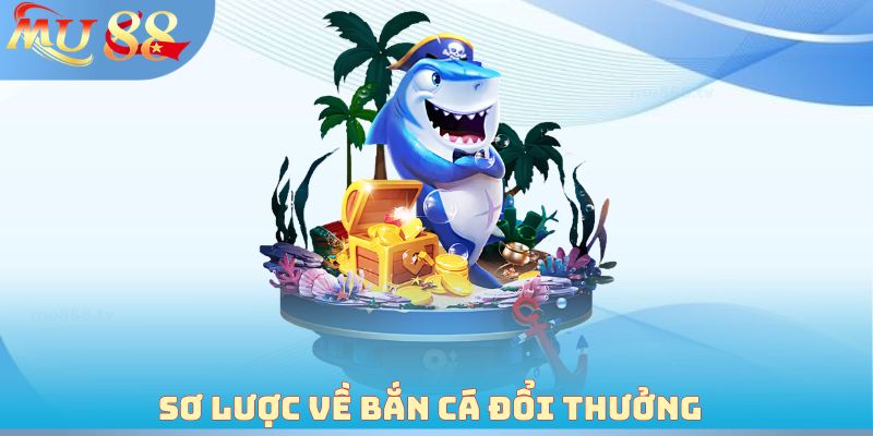 Sơ lược về Bắn cá đổi thưởng 